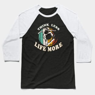 Think Less Life More Baseball T-Shirt